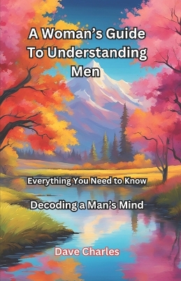 Book cover for A Woman's Guide To Understanding Men - Decoding A Man's Mind