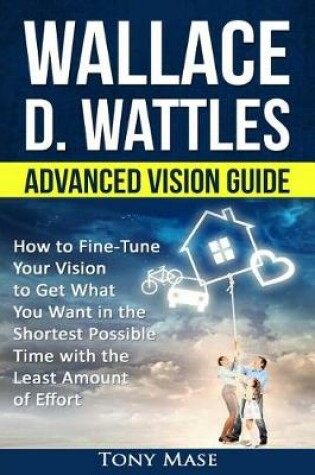 Cover of Wallace D. Wattles Advanced Vision Guide