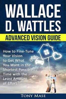 Cover of Wallace D. Wattles Advanced Vision Guide