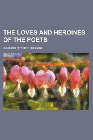 Cover of The Loves and Heroines of the Poets