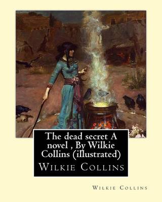 Book cover for The dead secret A novel, By Wilkie Collins (illustrated)