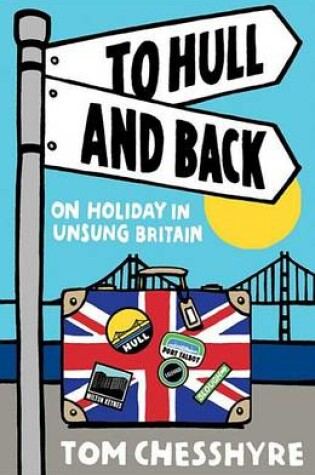 Cover of To Hull and Back: On Holiday in Unsung Britain