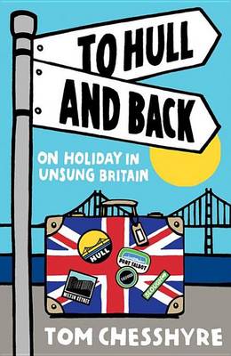 Book cover for To Hull and Back: On Holiday in Unsung Britain