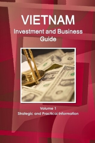 Cover of Vietnam Investment and Business Guide Volume 1 Strategic and Practical Information