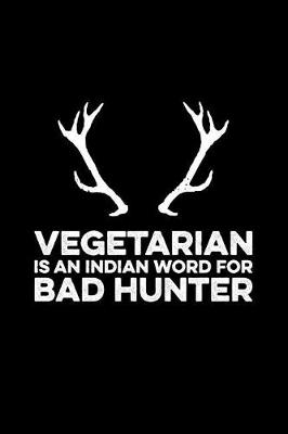 Book cover for Vegetarian Is an Indian Word for Bad Hunter