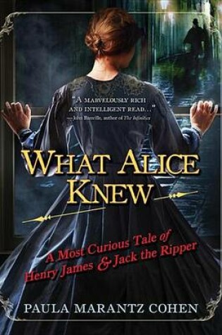 Cover of What Alice Knew: A Most Curious Tale of Henry James and Jack the Ripper