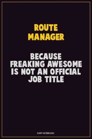 Cover of Route Manager, Because Freaking Awesome Is Not An Official Job Title