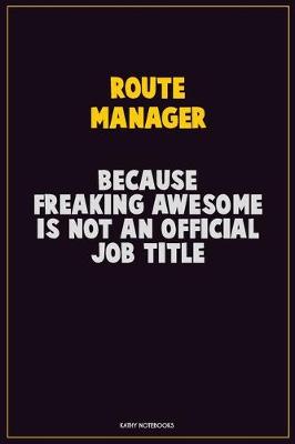 Book cover for Route Manager, Because Freaking Awesome Is Not An Official Job Title