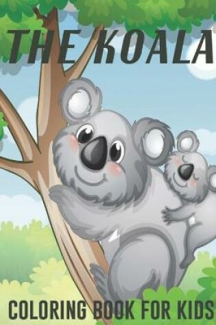 Cover of The Koala Coloring Book For Kids