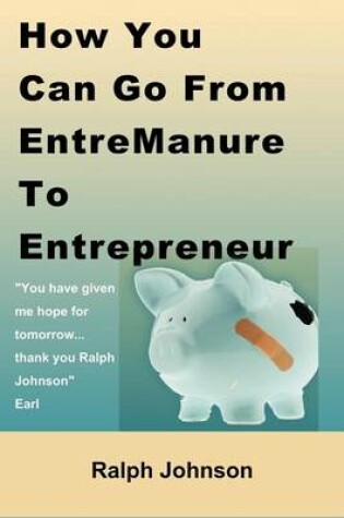 Cover of How You Can Go From EntreManure To Entrepreneur