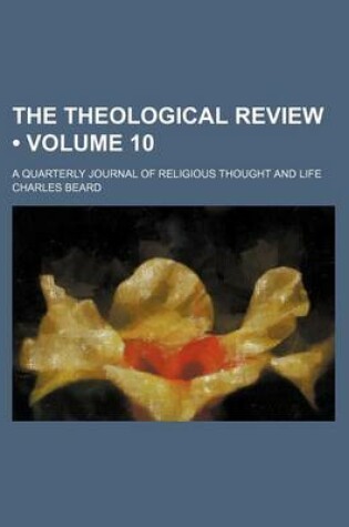 Cover of The Theological Review (Volume 10); A Quarterly Journal of Religious Thought and Life