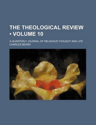 Book cover for The Theological Review (Volume 10); A Quarterly Journal of Religious Thought and Life