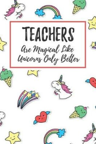 Cover of Teachers Are Magical Like Unicorns Only Better