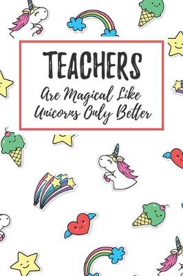 Book cover for Teachers Are Magical Like Unicorns Only Better