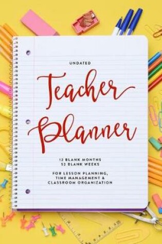 Cover of Undated Teacher Planner, 12 Blank Months, 52 Blank Weeks