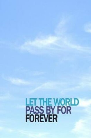 Cover of Let the World Pass by for Forever