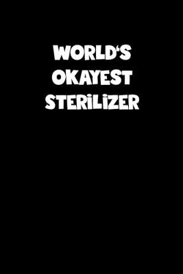Book cover for World's Okayest Sterilizer Notebook - Sterilizer Diary - Sterilizer Journal - Funny Gift for Sterilizer