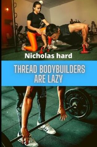 Cover of Thread Bodybuilders are lazy