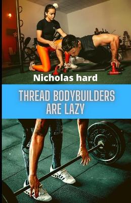 Cover of Thread Bodybuilders are lazy