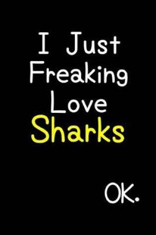 Cover of I Just Freaking Love Sharks Ok.