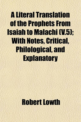 Book cover for A Literal Translation of the Prophets from Isaiah to Malachi (V.5); With Notes, Critical, Philological, and Explanatory