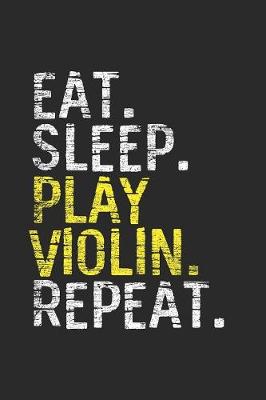 Book cover for Eat Sleep Play Violin Repeat