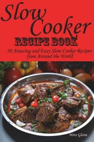 Cover of Slow Cooker Recipe Book. 50 Amazing and Easy Slow Cooker Recipes from Around the World.