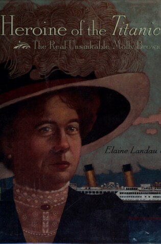 Cover of Heroine of the Titanic: the Real Unsinkable Molly Brown