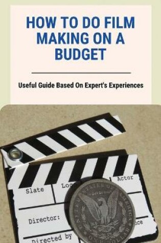 Cover of How To Do Film Making On A Budget