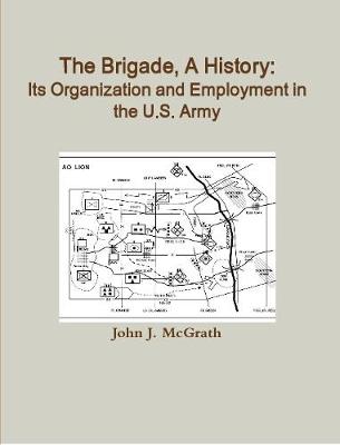 Book cover for The Brigade, A History: Its Organization And Employment In The U.S. Army