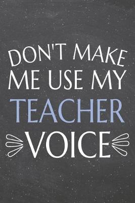 Book cover for Don't Make Me Use My Teacher Voice