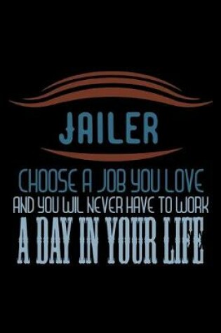 Cover of Jailer. Choose a job you love and you will never have to work a day in your life