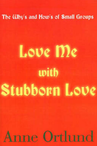 Cover of Love Me with Stubborn Love