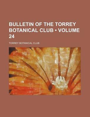 Book cover for Bulletin of the Torrey Botanical Club (Volume 24)