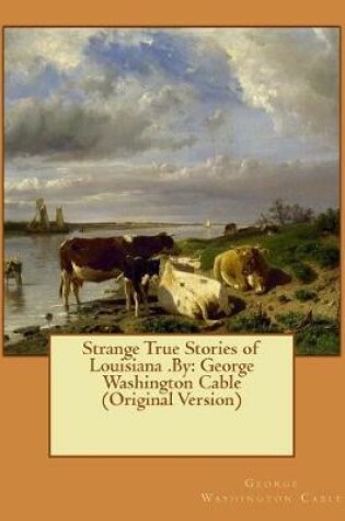 Cover of Strange True Stories of Louisiana .By