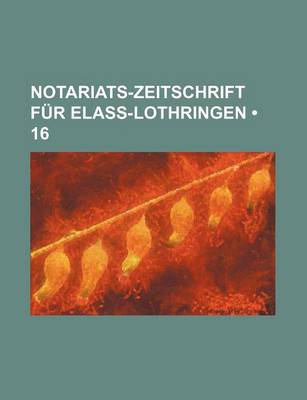 Book cover for Notariats-Zeitschrift Fur Elass-Lothringen (16)