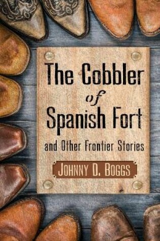 Cover of The Cobbler of Spanish Fort and Other Frontier Stories