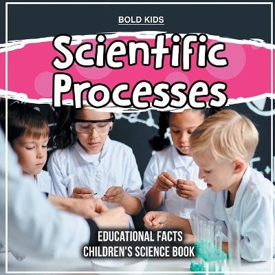 Book cover for Scientific Processes Educational Facts Children's Science Book