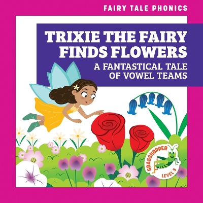 Cover of Trixie the Fairy Finds Flowers: A Fantastical Tale of Vowel Teams