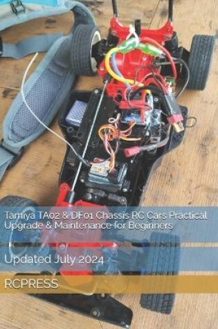 Cover of Tamiya TA02 & DF01 Chassis RC Cars Practical Upgrade & Maintenance for Beginners