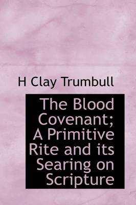 Book cover for The Blood Covenant; A Primitive Rite and Its Searing on Scripture