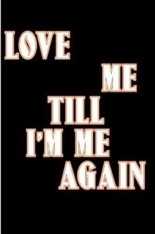 Cover of Love Me Till Im Me Again