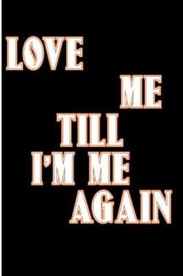 Book cover for Love Me Till Im Me Again