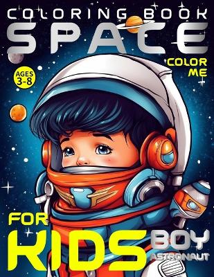 Book cover for Space Coloring Book for Kids - Boy Astronaut - Color Me