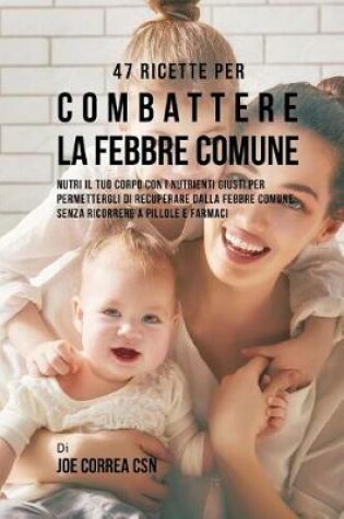Cover of 47 Ricette Per Combattere La Febbre Comune