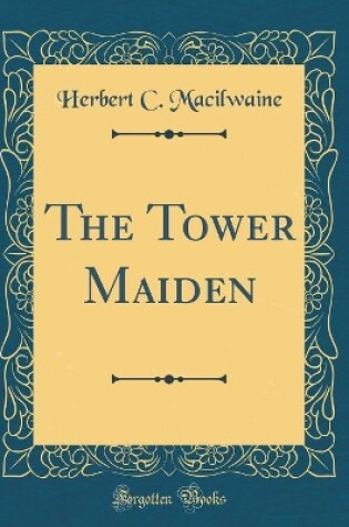 Cover of The Tower Maiden (Classic Reprint)