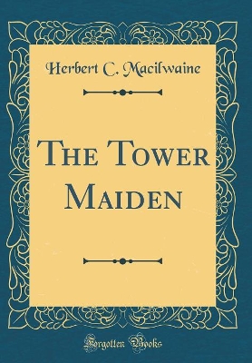 Book cover for The Tower Maiden (Classic Reprint)