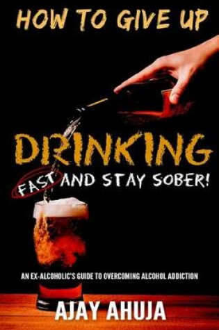 Cover of How To Give Up Drinking Fast And Stay Sober