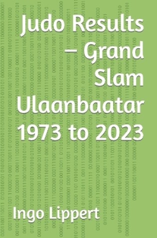 Cover of Judo Results - Grand Slam Ulaanbaatar 1973 to 2023