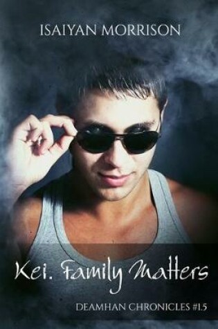 Cover of Kei. Family Matters (Deamhan Chronicles #1. 5)